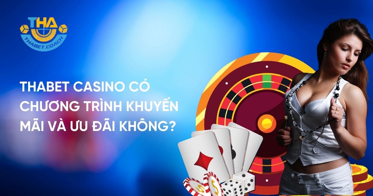 Thabet casino có chương trình khuyến mãi và ưu đãi không?